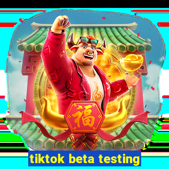 tiktok beta testing